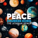 Drunken Kong - Peace (The Ataman Remix)