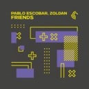 Pablo Escobar & Zoldan - Friends (Original Mix)