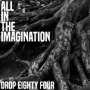 Drop Eighty Four - All In The Imagination [No Imagination Edit] (Original Mix)