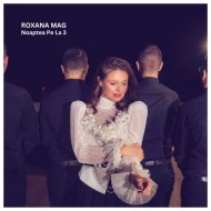 Roxana Mag - Noaptea Pe La 3