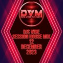 Djs Vibe - Session House Mix 12 (December 2023)