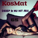 KosMat - Deep & Nu Hit Mix - 65 ()