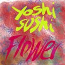 Yoshi Sushi - Flower (Original Mix)