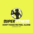 SuperFitness - Don\'t Make Me Feel Alone (Workout Mix Edit 133 bpm)