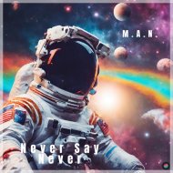 M.A.N. - Never Say Never