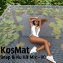 KosMat - Deep & Nu Hit Mix - 90