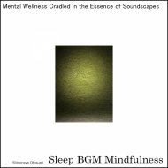 Sleep BGM Mindfulness - Soundscapes of Empathy and Relaxation for Sleep Enhancement