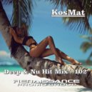 KosMat - Deep & Nu Hit Mix - 102 ()