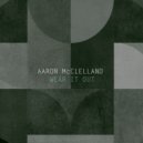 Aaron McClelland - Wear It Out (Original Mix)