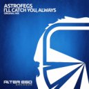 AstroFegs - I\'ll Catch You, Always (Original Mix)