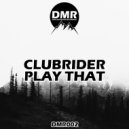 CLUBRIDER - Play That (Original Mix)