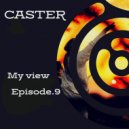 CASTER - My view - Episode.9 @ 2024