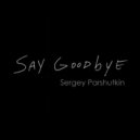 Sergey Parshutkin - Say Goodbye (Vocal Mix)
