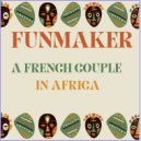 Funmaker - A French Couple in Africa (Original Mix)