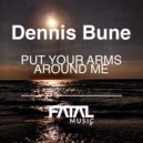 Dennis Bune - Put Your Arms Around Me (Original Mix)