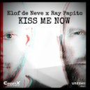 Elof de Neve, Ray Papito - Kiss Me Now (Original Mix)