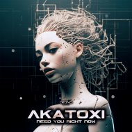 Akatoxi - Need You Right Now
