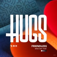 Friendless - Who Say That
