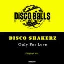 DISCO SHAKERZ - Only For Love (Original Mix)