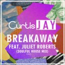 Curtis Jay Feat Juliet Roberts - Breakaway (Soulful House Mix)