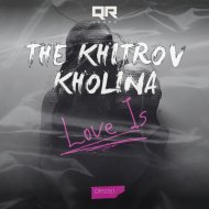 The Khitrov, Kholina - Love Is