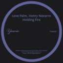 Love Palm, Henry Navarro - Holding Fire (Original Mix)
