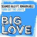 Seamus Haji featuring Rimarkable - Turn Out The Lights (Extended Mix)