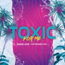 Bass Ace - Toxic For Me (Original Mix)