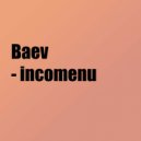 Baev - incomenu (Original Mix)