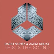Dario Nunez, Astra Deejay - This Is The Sound
