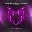 Tonerush, Pragma - El Fuego