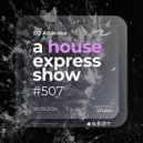 Alterace - A House Express Show #507