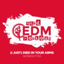 Hard EDM Workout - (I Just) Died In Your Arms