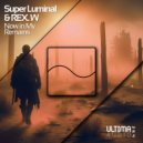 Super Luminal & REX.W - Now in My Remains