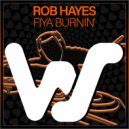 Rob Hayes - Fiya Burnin\' (Original Mix)