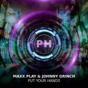 Maxx Play & Johnny Grinch - Put Your Hands (Original)