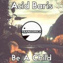 Acid Baris - Be A Child