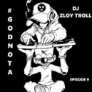 DJ Zloy Troll - #GODNOTA #9