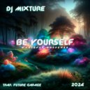 DJ Mixture - Be Yourself (Original Mix)