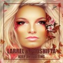 Larrel & PadShifta - Keep On Waiting (Original Mix)