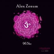 Alex Zenum - I Understand 963hz Chakra