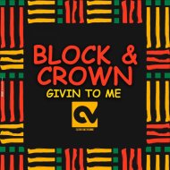 Block & Crown - Givin To Me