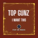 Top Gunz - I Want This (Extended Mix)