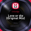 Unlodge - Love or die (Original Mix)