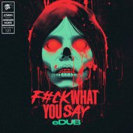 eDUB - Fuck What You Say