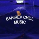 Bahirev Music - Future Chill Music #011 - Музыка для души от Бахирева (mix)