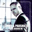 Larrel & PadShifta - Still Around Me (Reloaded) (Original Mix)