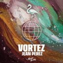 Jean Perez - Vortez (Original Mix)