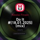 Nikolai Pinaev - Do It #(18.01.2025) (mix)