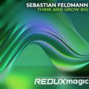 Sebastian Feldmann - Think and grow Big (Original Mix)